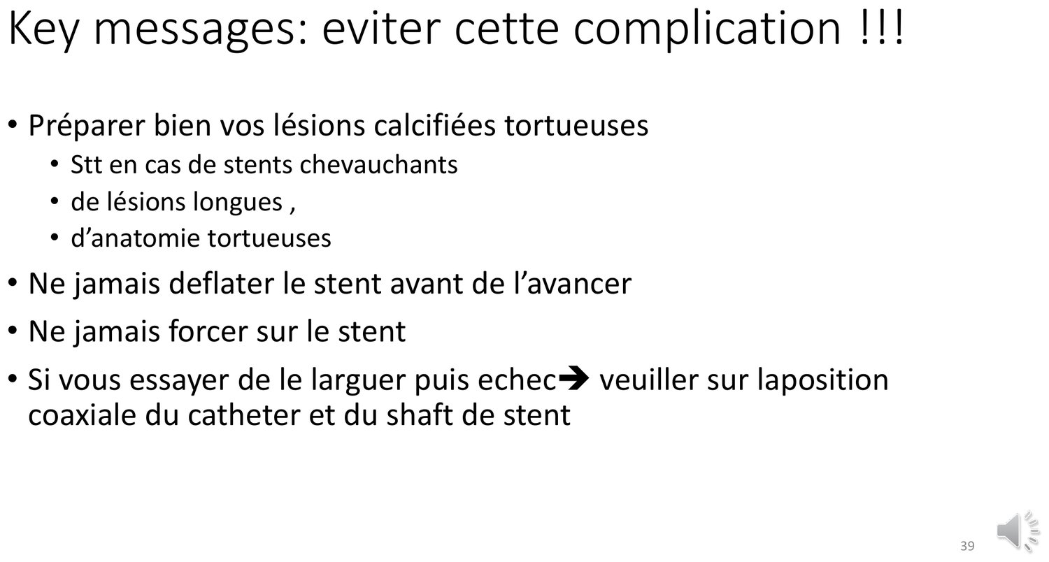 Planche de messages clés consacrée à la prévention. Elle recommande de bien préparer les lésions calcifiées et tortueuses, en insistant sur les cas d'endoprothèses chevauchantes, de lésions longues et d'anatomies tortueuses. Elle rappelle de ne jamais dégonfler le ballon avant d'avoir avancé l'endoprothèse, de ne jamais forcer sur l'endoprothèse, et, si une tentative de largage échoue, de veiller à la position coaxiale du cathéter guide et du corps de l'endoprothèse avant tout retrait.